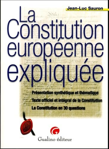 Imagen de archivo de La Constitution europenne explique : Prsentation synthtique et thmatique, Texte officiel et intgral de la Constitution, La Constitutio a la venta por Ammareal