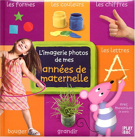 Beispielbild fr L'imagerie photos des mes annes de maternelle: Avec Moustilou la souris zum Verkauf von GF Books, Inc.