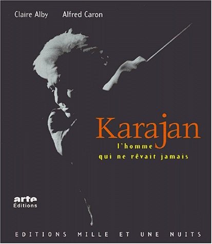 Karajan, L'homme Qui Ne Rêvait Jamais - Claire Alby, Alfred Caron