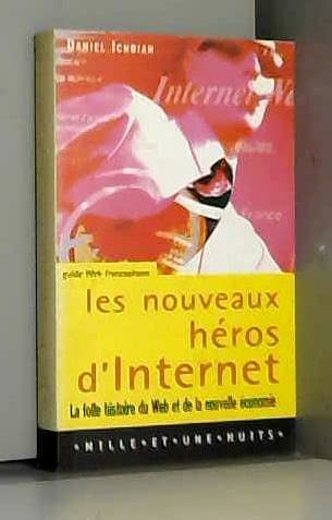 Les nouveaux hÃ©ros d'Internet: la folle histoire du Web et de la nouvelle Ã©conomie (9782842054960) by Ichbiah, Daniel