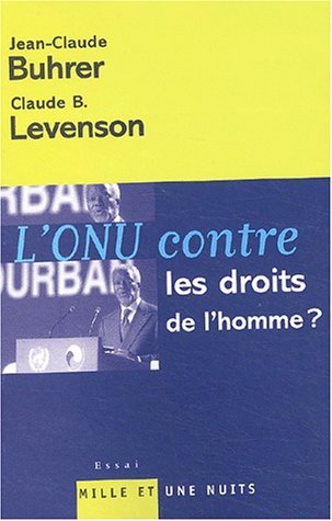 Imagen de archivo de L'ONU contre les droits de l'homme Levenson, Claude B. and Buhrer, Jean-Claude a la venta por LIVREAUTRESORSAS