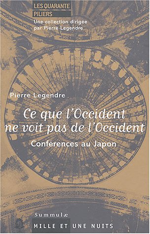 Ce que l'Occident ne voit pas de l'Occident: ConfÃ©rences au japon (9782842058418) by Legendre, Pierre