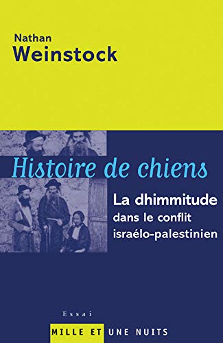 Imagen de archivo de Histoire De Chiens : La Dhimmitude Dans Le Conflit Isralo-palestinien a la venta por RECYCLIVRE