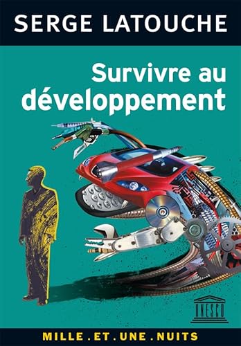 Stock image for Survivre au dveloppement : De la dcolonisation de l'imaginaire conomique  la construction d'une socit alternative for sale by medimops