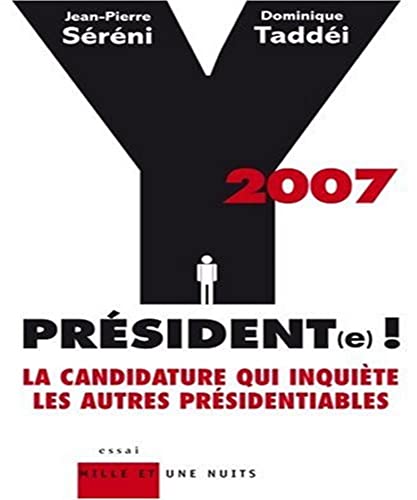 Beispielbild fr 2007 Y Prsident(e) ! : La candidature qui inquite les autres prsidentiables zum Verkauf von Ammareal