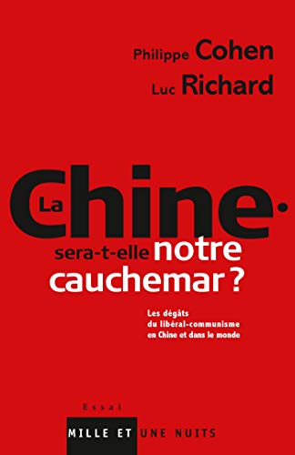 Stock image for La Chine sera-t-elle notre cauchemar ?: Les d gâts du lib ral-communisme en Chine et dans le monde [Paperback] Cohen, Philippe and Richard, Luc for sale by LIVREAUTRESORSAS