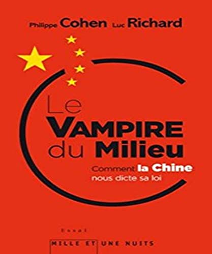 Stock image for LE VAMPIRE DU MILIEU: Comment la Chine nous dicte sa loi Cohen, Philippe and Richard, Luc for sale by LIVREAUTRESORSAS