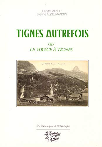 Stock image for Tignes autrefois ou le voyage  Tignes for sale by medimops