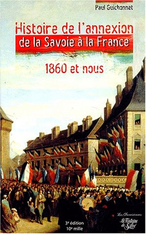 9782842062170: Histoire de l'annexion de la Savoie  la France 1860 et nous.: Les vritables dossiers secrets de l'Annexion