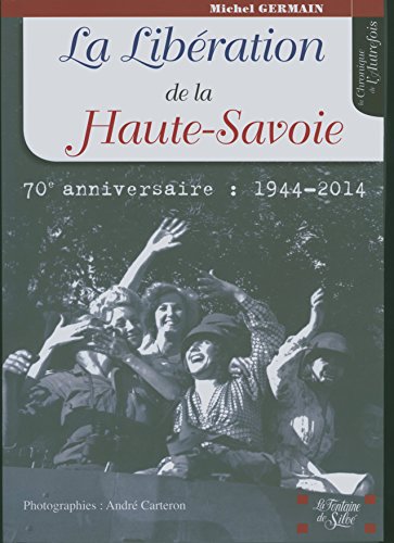 La libération de la Haute-Savoie - Germain, Michel