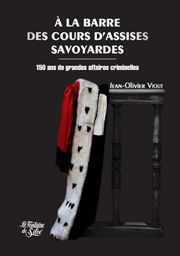 Beispielbild fr A la barre des cours d'assises savoyardes : 150 ans de grandes affaires criminelles zum Verkauf von medimops