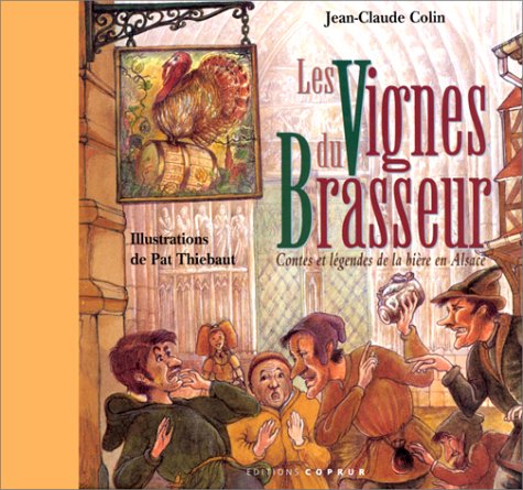 Beispielbild fr Les Vignes du brasseur : Contes et lgendes de la bire en Alsace Colin, Jean-Claude and Thiebaut, Pat zum Verkauf von e-Libraire