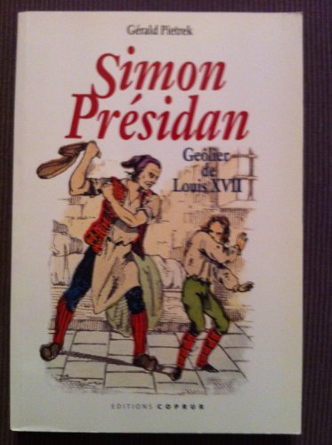 SIMON PRESIDAN , geôlier de Louis XVII .