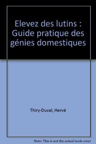Stock image for Elevez des lutins. Guide pratique des gnies domestiques. for sale by FIRENZELIBRI SRL
