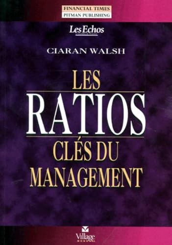 Les Ratios: ClÃ©s du management (9782842110383) by Walsh, Ciaran; Echos (Journal); Financial Times (Journal)