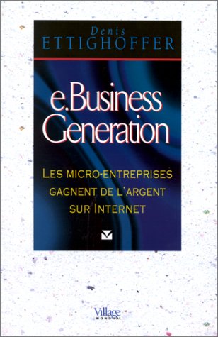 Stock image for E.Business Generation. Les Micro-Entreprises Gagnent De L'Argent Sur Internet for sale by AwesomeBooks