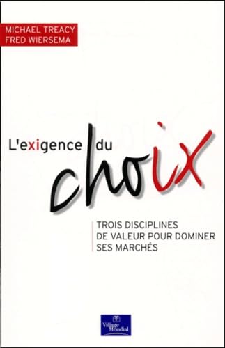 Beispielbild fr L'Exigence du choix : Trois disciplines de valeur pour dominer ses marchs (MARKETING) (French Edition) zum Verkauf von Book Deals