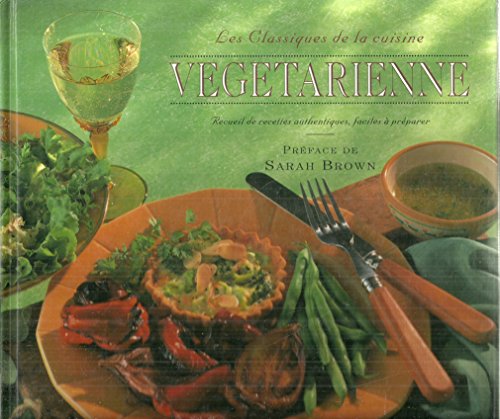 Beispielbild fr Les classiques de la cuisine vgtarienne Recueil de recettes authentiques, faciles  prparer zum Verkauf von Ammareal
