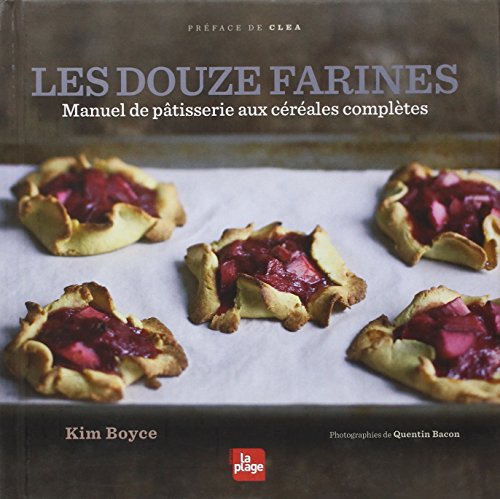 Les douze farines - Manuel de pÃ¢tisserie aux cÃ©rÃ©ales complÃ¨tes (LP.PAT.CONF.CHO) (French Edition) (9782842212711) by Kim Boyce