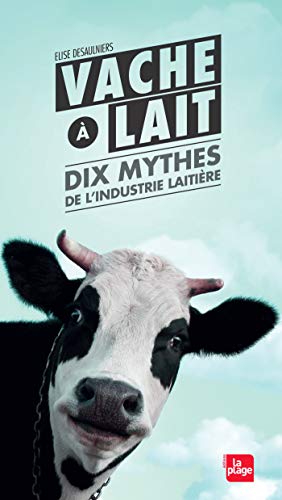 Stock image for Vache  lait - Dix mythes de l'industrie laitire for sale by medimops