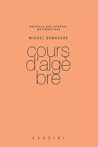 Cours d'algÃ¨bre, 2e ed. (9782842251277) by DEMAZURE, MICHEL