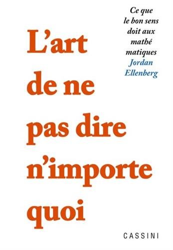 Beispielbild fr L'art De Ne Pas Dire N'importe Quoi : Ce Que Le Bon Sens Doit Aux Mathmatiques zum Verkauf von RECYCLIVRE