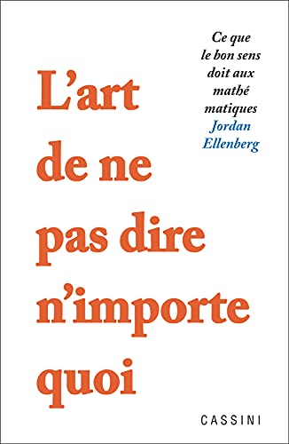 Stock image for L'art de ne pas dire n'importe quoi : Ce que le bon sens doit aux mathmatiques for sale by medimops