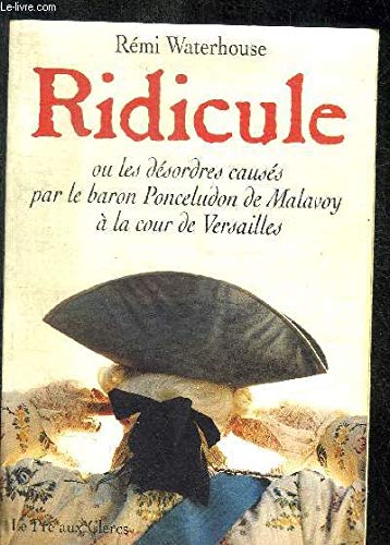 9782842280062: Ridicule, ou, Les désordres causés par Grégoire Ponceludon de Malavoy à la cour de Versailles (French Edition)