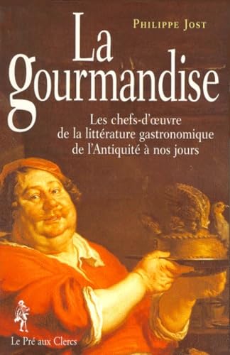 Stock image for La Gourmandise. Les Chefs-d'Oeuvre de la Littrature Gastronomique de l'Antiquit  nos Jours. for sale by Libros Tobal