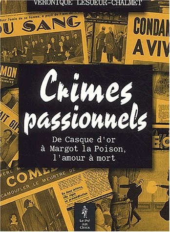Beispielbild fr Les crimes passionnels, de Casque d'Or  Margot la Poison, l'amour  la mort zum Verkauf von medimops