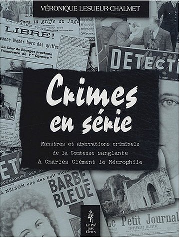 Beispielbild fr Crimes en sries : Monstres et aberrations criminels de la Comtesse sanglante  Charles Clment le Ncrophile zum Verkauf von Ammareal