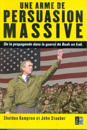 9782842281984: Une arme de persuasion massive: De la propagande dans la guerre de Bush en Irak