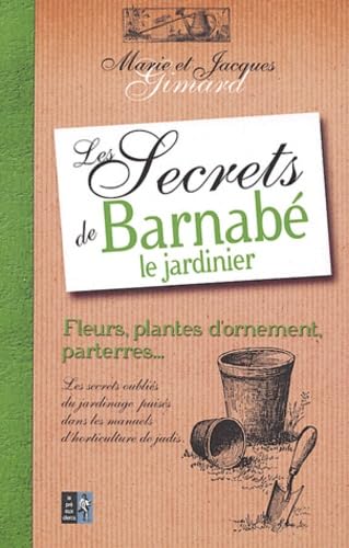 Imagen de archivo de Les secrets de Barnab le jardinier : Fleurs, arbustes et arbres a la venta por medimops