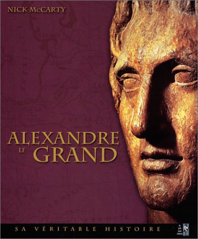 Imagen de archivo de Alexandre le Grand : Sa vritable histoire a la venta por Ammareal