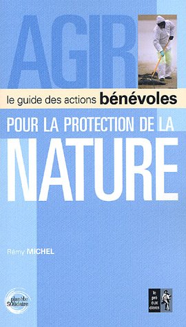 Stock image for Agir pour la protection de la nature : Le guide des actions bnvoles for sale by Ammareal