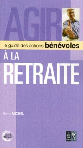 Beispielbild fr Agir  la retraite: Le guide des actions b n voles zum Verkauf von WorldofBooks