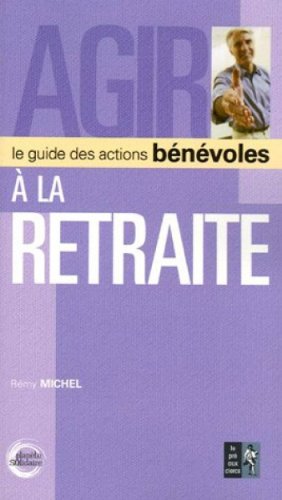 Stock image for Agir  la retraite : Le guide des actions bnvoles for sale by Ammareal