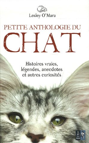 Beispielbild fr Petite anthologie du chat: Histoires vraies, lgendes, anecdotes et autres curiosits zum Verkauf von Ammareal