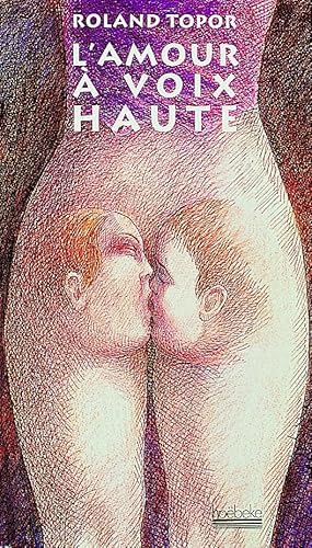 L'amour Ã  voix haute: Mots, propos, rÃ©pliques Ã©changÃ©s au cours des Ã©bats amoureux (Illustration, art graphique, publicitÃ© - HoÃ«beke) (French Edition) (9782842300432) by Topor, Roland