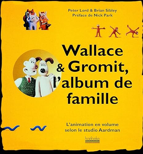 9782842300869: Wallace & Gromit, l'album de famille: L'animation en volume selon le studio Aardman (Illustration, art graphique, publicit - Hobeke) (French Edition)