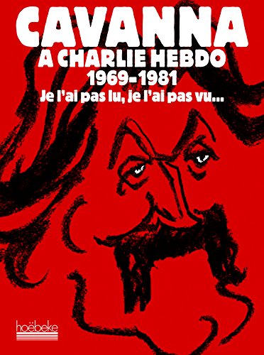 Stock image for Cavanna  Charlie Hebdo 1969-1981 : Je l'ai pas lu, je l'ai pas vu. mais j'en ai entendu causer for sale by medimops