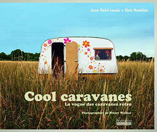 Imagen de archivo de Cool caravanes: La vogue des caravanes rtro a la venta por LeLivreVert