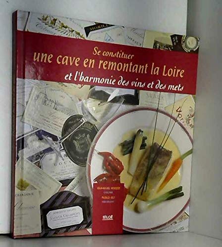 Beispielbild fr Se constituer une cave en remontant la Loire et l'harmonie des vins et des mets zum Verkauf von Ammareal