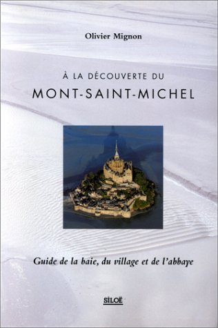 Beispielbild fr A la dcouverte du Mont-Saint-Michel: Guide de la baie, du village et de l'abbaye zum Verkauf von Ammareal