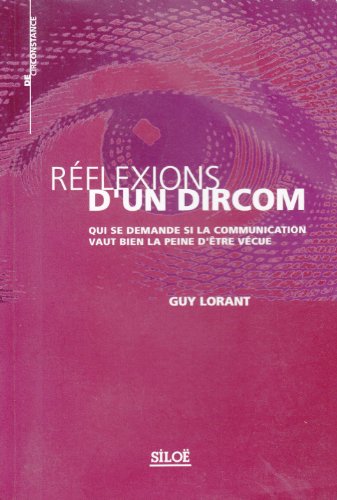 Beispielbild fr Reflexions D'Un Dircom Qui Se Demande Si La Communication Vaut Bien D'Etre Vecue zum Verkauf von Ammareal