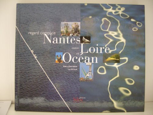 Nantes entre Loire et océan (Regard complice) - Valéry Joncheray; Luc Arthur