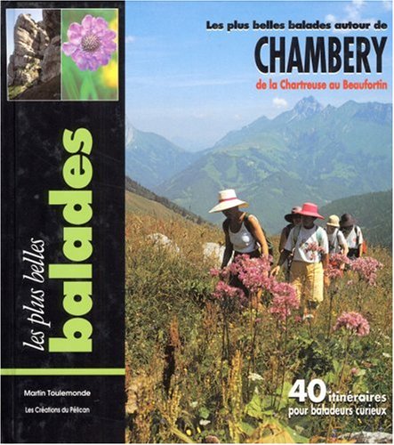 9782842330163: Les plus belles balades autour de Chambry: De la Chartreuse au Beaufortin, 40 itinraires pour baladeurs curieux
