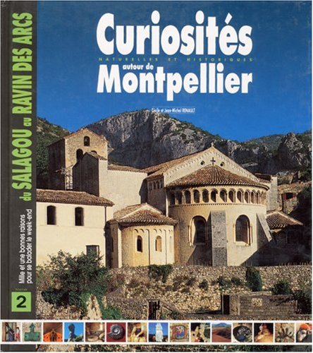 Curiosités naturelles et historiques autour de Montpellier. Tome 2 : mille et une bonnes raisons pour se ballader le week-end du Salagou au ravin des Arcs