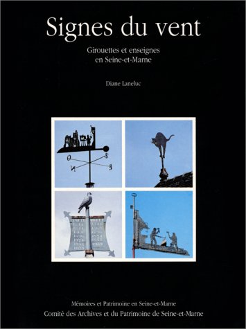 Stock image for Signes Du Vent: Girouettes et Enseignes En Seine-Et-Marne (Memoires et Patrimoine En Seine-et-Marne) for sale by PsychoBabel & Skoob Books
