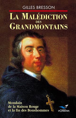 Stock image for La Maldiction des Grandmontains: Mondain de la Maison Rouge et la fin des Bonshommes Bresson, Gilles for sale by JLG_livres anciens et modernes